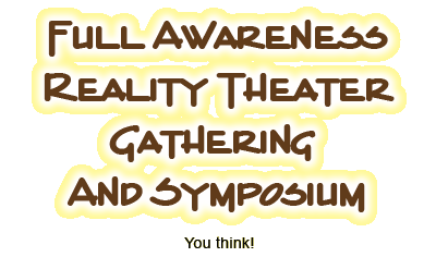 Full Awareness Reality Theater Gathering And Symposium