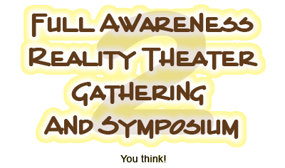 Full Awareness Reality Theater Gathering And Symposium